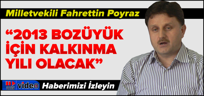 "2013 BOZÜYÜK İÇİN KALKINMA YILI OLACAK"