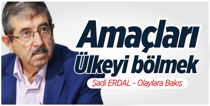 Amaçları ülkeyi bölmek