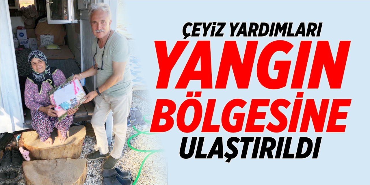 Çeyiz yardımları yangın bölgesine ulaştırıldı