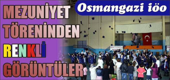 OSMANGAZİ İLKÖĞRETİM OKULUNDA MEZUNİYET TÖRENİ