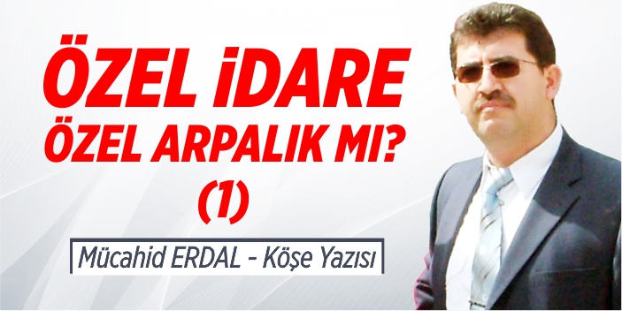 Özel İdare, Özel Arpalık mı? (1)