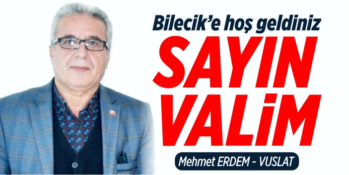Bilecik'e hoş geldiniz Sayın Valim