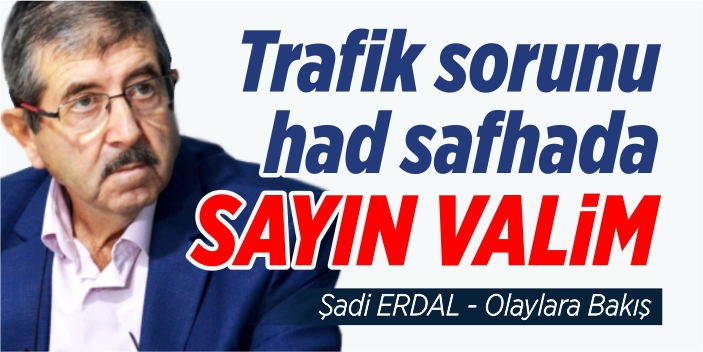 Trafik sorunu had safhada sayın valim