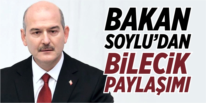 Bakan Soylu’dan Bilecik paylaşımı