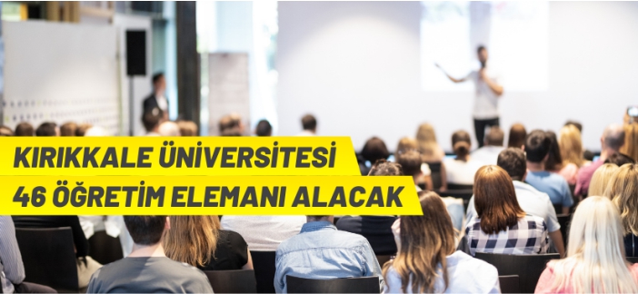 Kırıkkale Üniversitesi akademik personel alacak