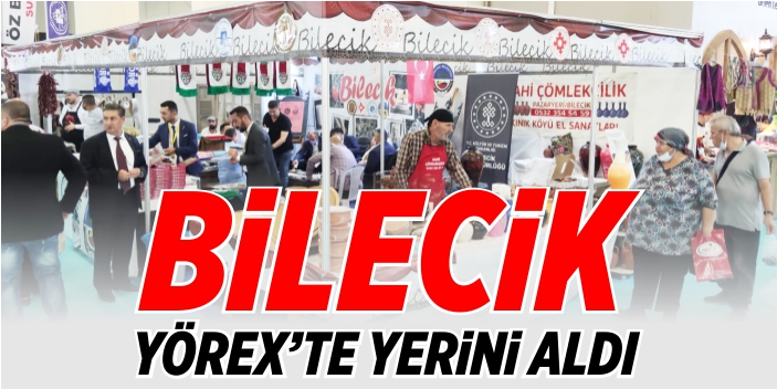 Bilecik YÖREX'te yerini aldı
