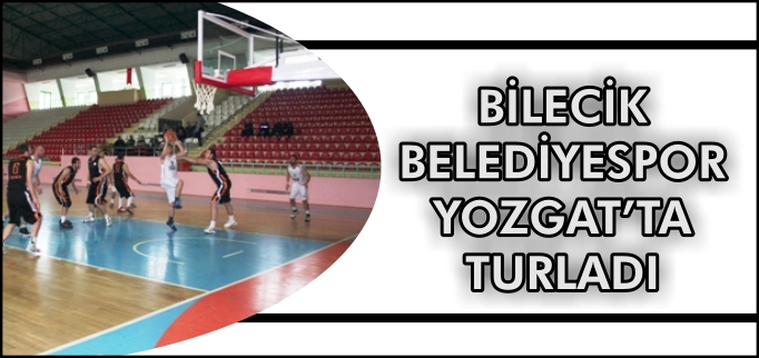 BİLECİK BELEDİYESPOR YOZGAT’TA TURLADI