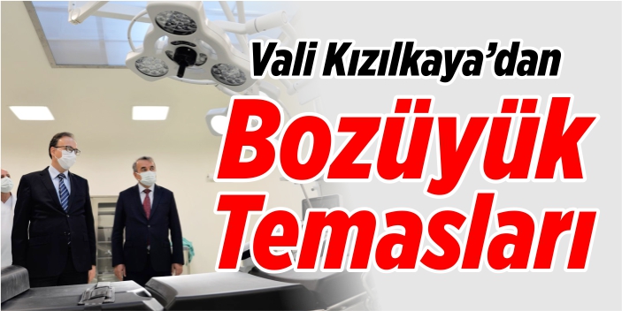 Vali Kızılkaya'dan Bozüyük temasları