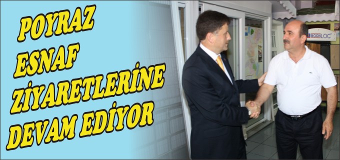 POYRAZ ESNAF ZİYARETLERİNE DEVAM EDİYOR