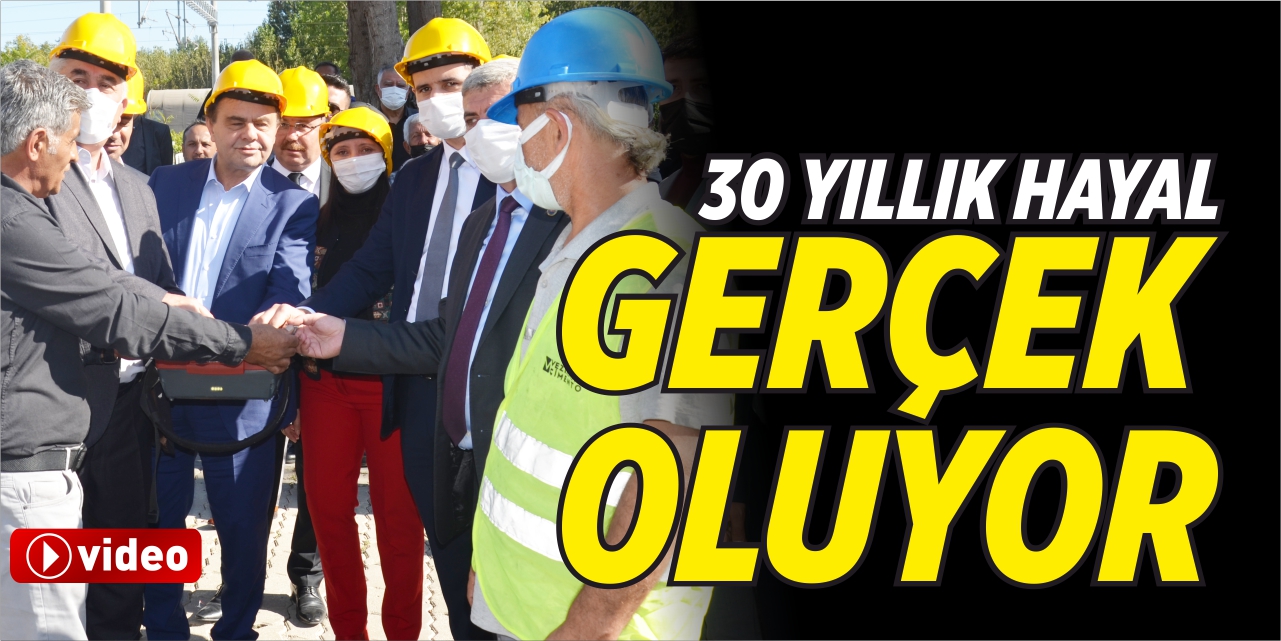 30 yıllık hayal gerçek oluyor