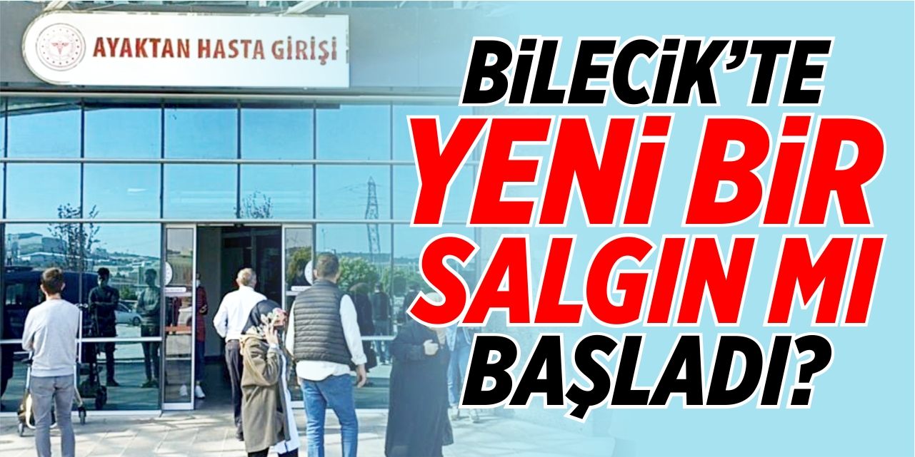 Bilecik'te yeni bir salgın mı başladı?