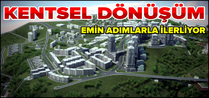 BİLECİK,KENTSEL DÖNÜŞÜME EMİN ADIMLARLA İLERLİYOR
