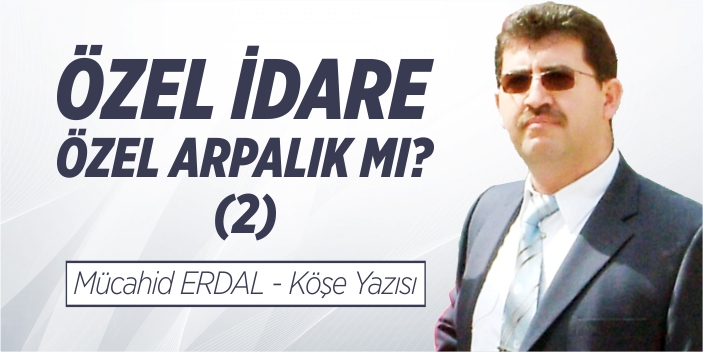 Özel İdare, Özel Arpalık mı? (2)