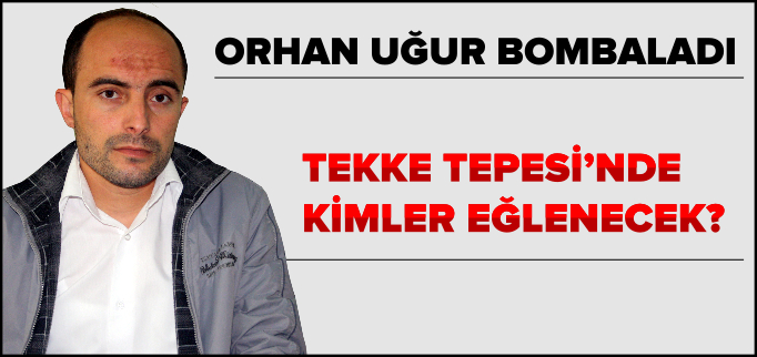 TEKKE TEPESİ’NDE KİMLER EĞLENECEK?