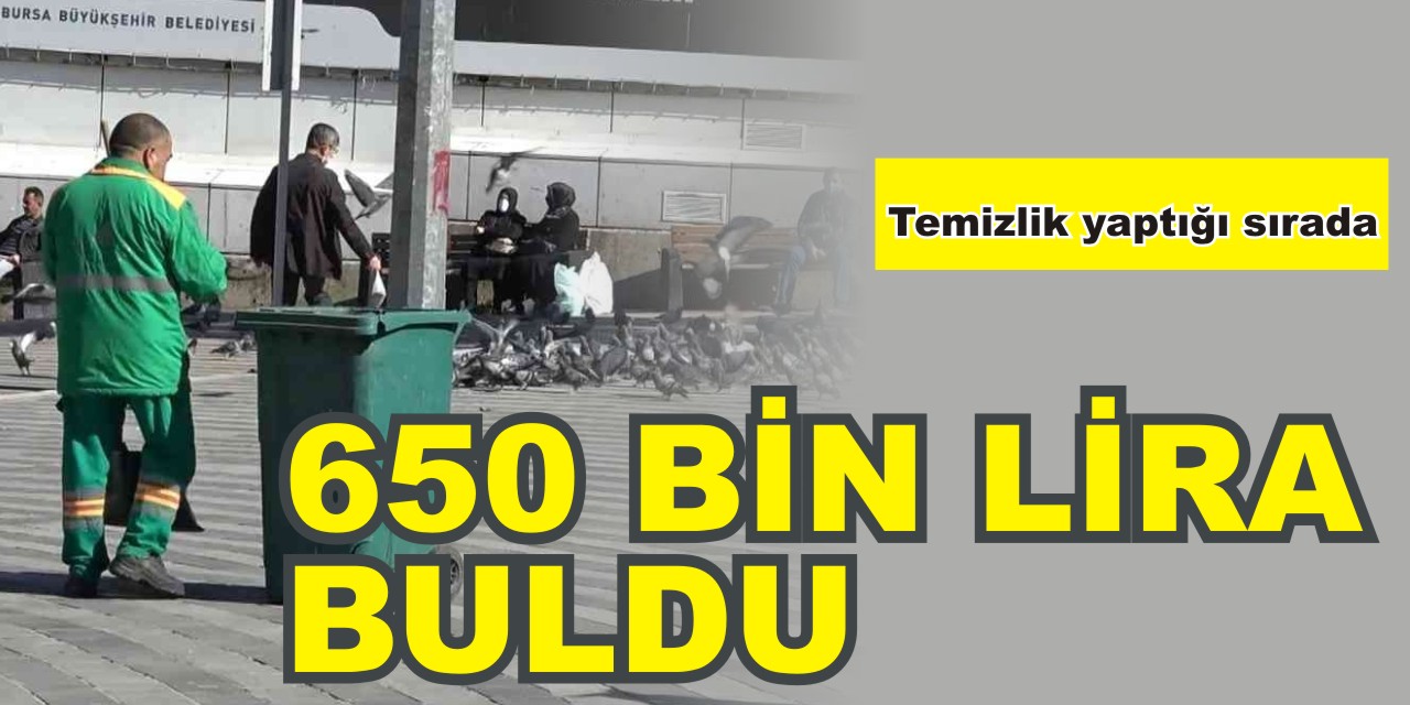 Temizlik görevlisi, bulduğu 650 bin lirayı sahibine teslim ederek takdir topladı