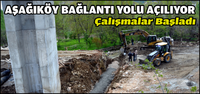 AŞAĞIKÖY BAĞLANTI YOLU AÇILIYOR
