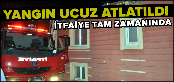 YANGIN UCUZ ATLATILDI