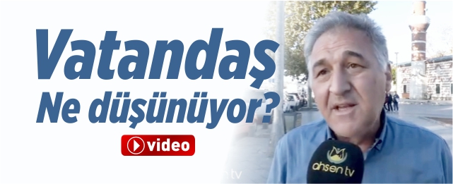 Vatandaş ne düşünüyor?