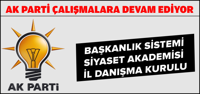 AK PARTİ ÇALIŞMALARA DEVAM EDİYOR