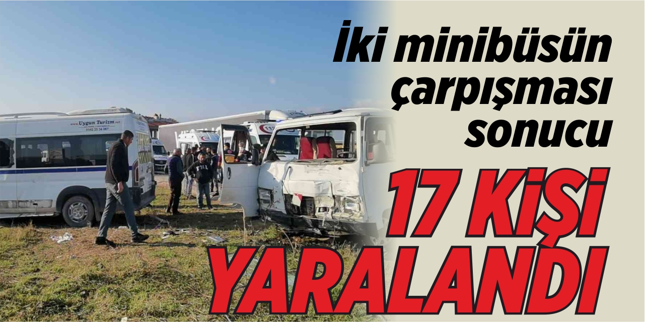 Bursa’da iki minibüsün çarpışması sonucu 17 kişi yaralandı