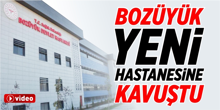 Bozüyük yeni hastanesine kavuştu