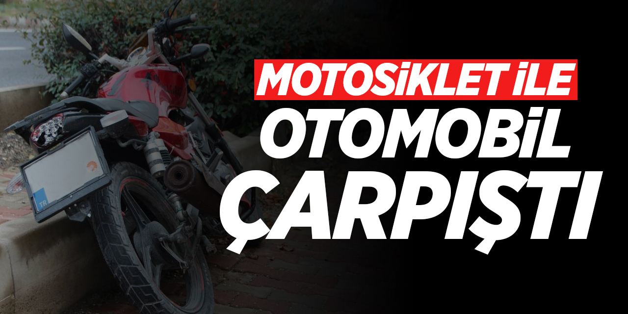 Motosiklet ile otomobil çarpıştı