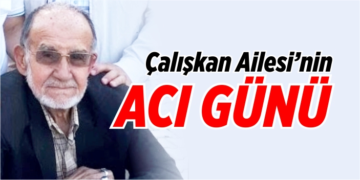Çalışkan Ailesi'nin acı günü