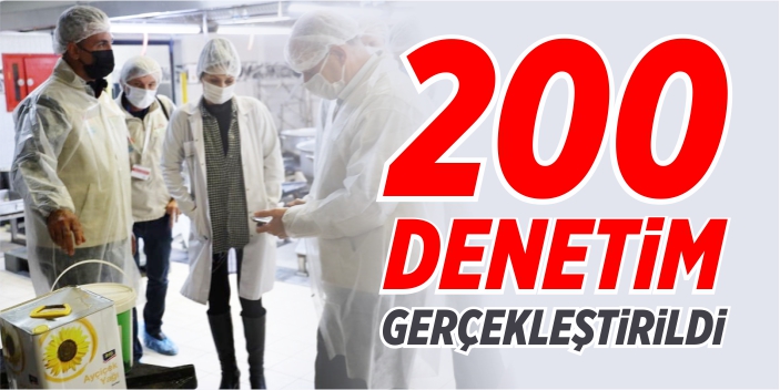 200 denetim gerçekleştirildi