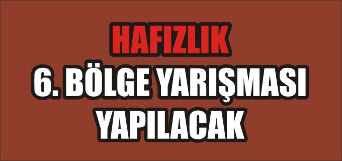 HAFIZLIK 6. BÖLGE YARIŞMASI YAPILACAK