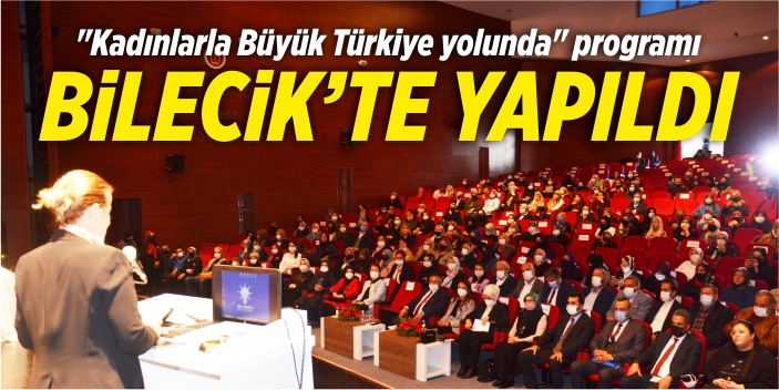 “Kadınlarla Büyük Türkiye yolunda” programı Bilecik’te gerçekleşti