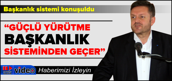 "GÜÇLÜ YÜRÜTME,BAŞKANLIK SİSTEMİNDEN GEÇER"