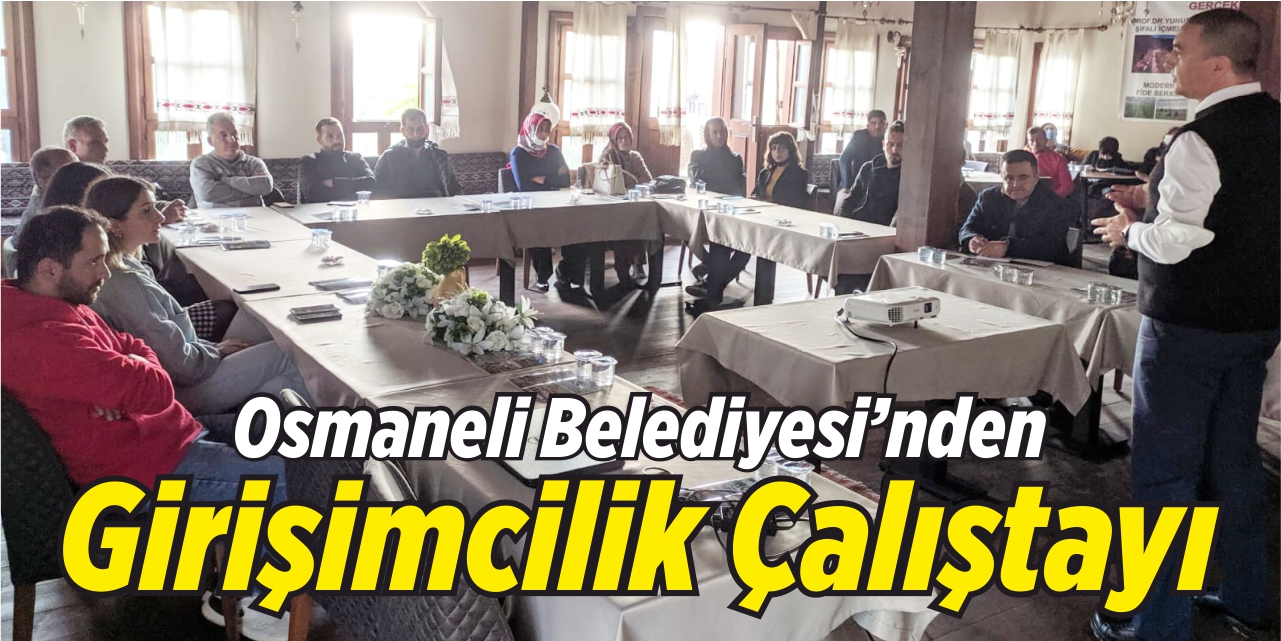 Osmaneli Belediyesi'nden girişimcilik çalıştayı