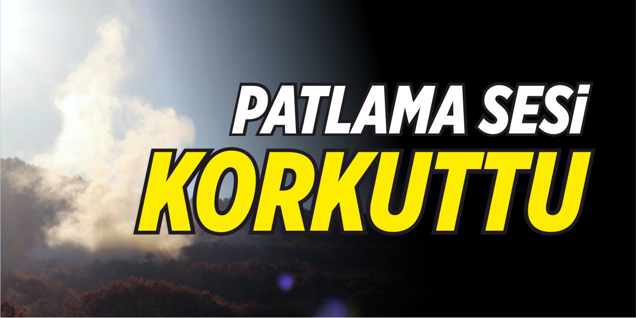 Patlama sesi korkuttu