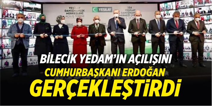 Bilecik YEDAM’ın açılışını Cumhurbaşkanı Erdoğan yaptı