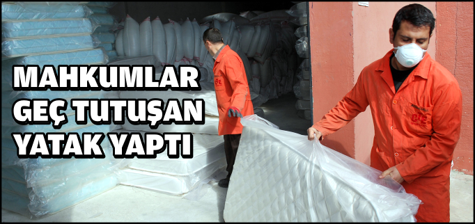 MAHKUMLAR GEÇ TUTUŞAN YATAK YAPTI