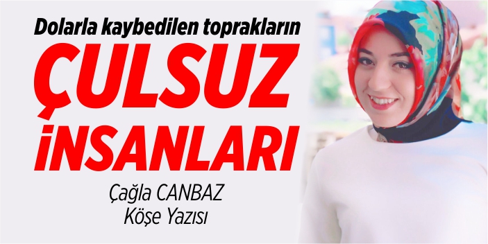 Dolarla kaybedilen toprakların çulsuz insanları