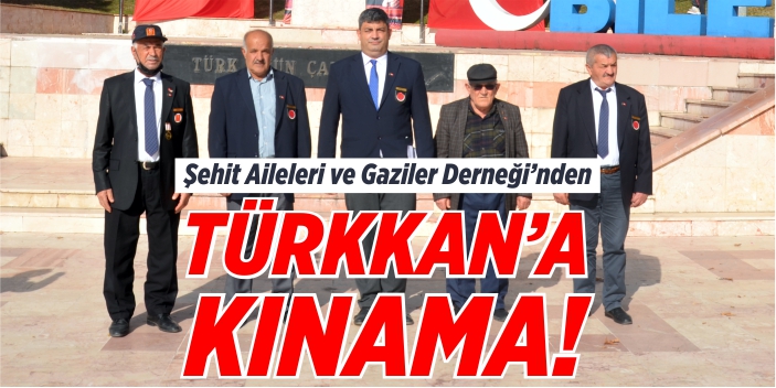 Şehit Aileleri ve Gaziler Derneği’nden Lütfü Türkkan’a Kınama!