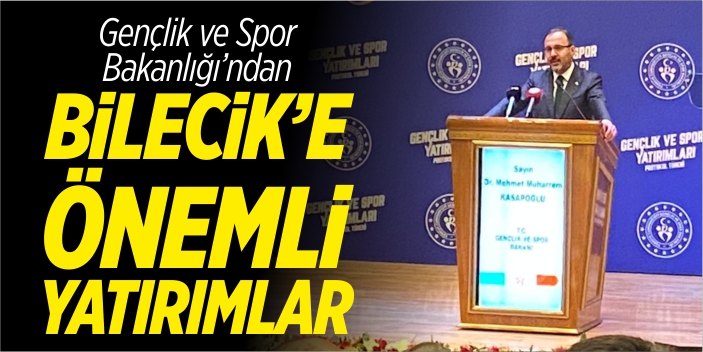 Gençlik ve Spor Bakanlığı’ndan  Bilecik’e önemli yatırımlar