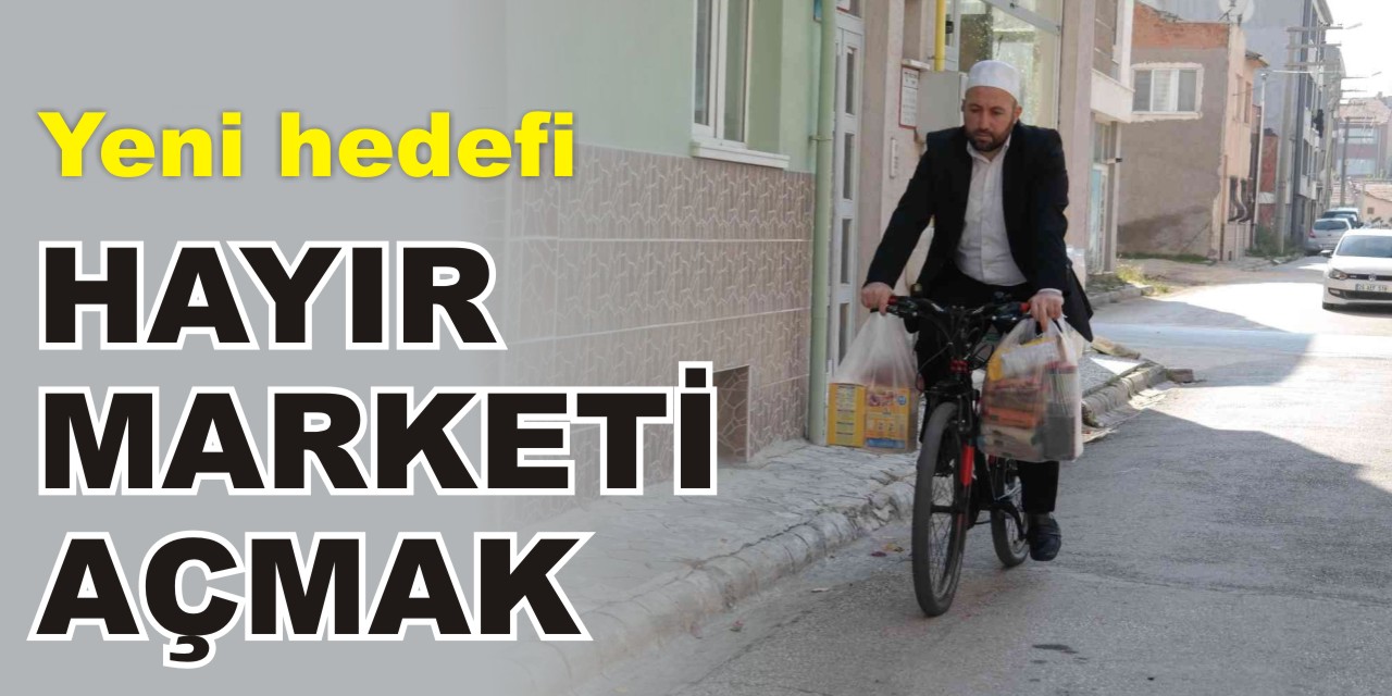 Yeni hedefi ‘hayır marketi’ açmak