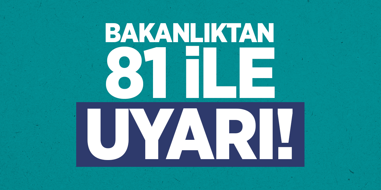 Bakanlıktan 81 İle Uyarı!