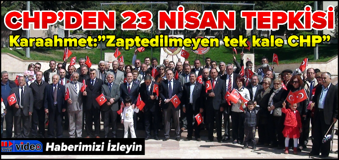 CHP’DEN 23 NİSAN TEPKİSİ