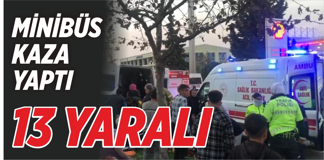 Minibüs kaza yaptı: 13 yaralı