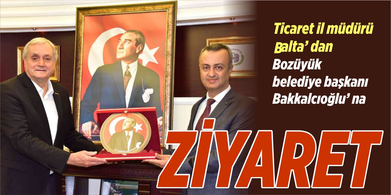 Ticaret İl Müdürü Balta’dan Bozüyük Belediye Başkanı Bakkalcıoğlu’na ziyaret
