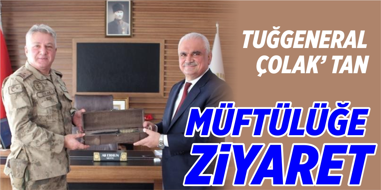 Tuğgeneral Çolak’tan müftülüğe ziyaret