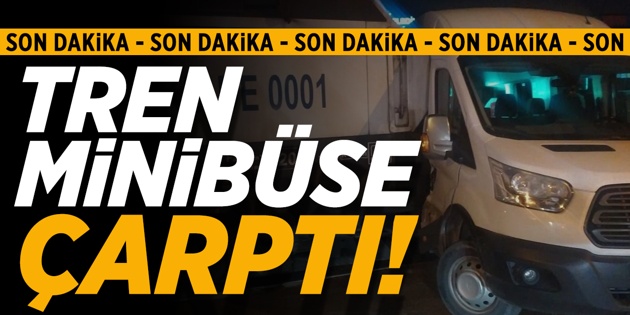 Tren Minibüse Çarptı!