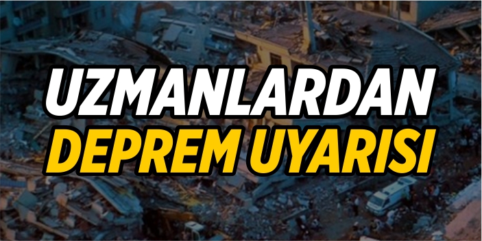 Uzmanlardan deprem uyarısı!