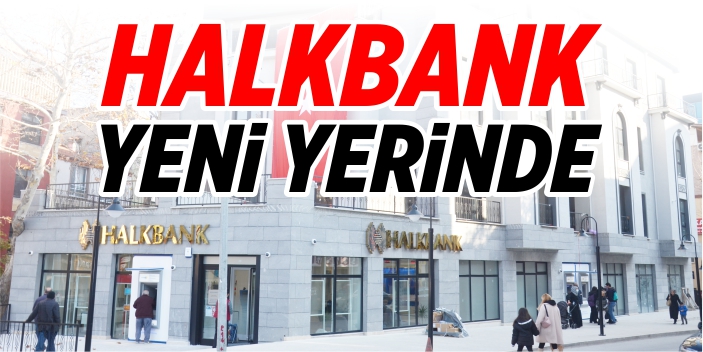 Halkbank yeni yerinde