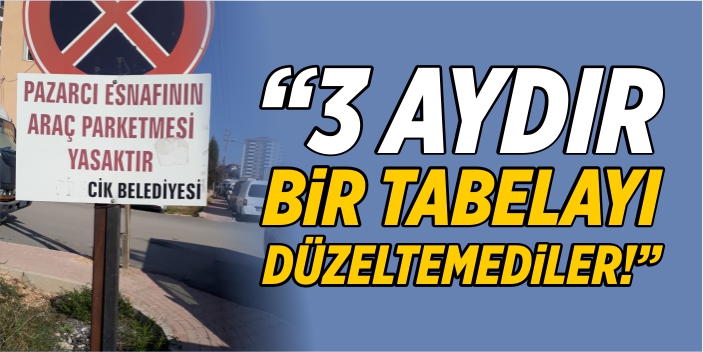 “3 aydır bir tabelayı düzeltemediler”