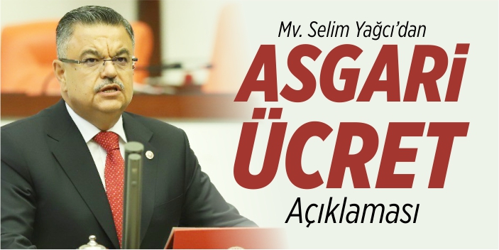 Mv. Yağcı'dan asgari ücret açıklaması