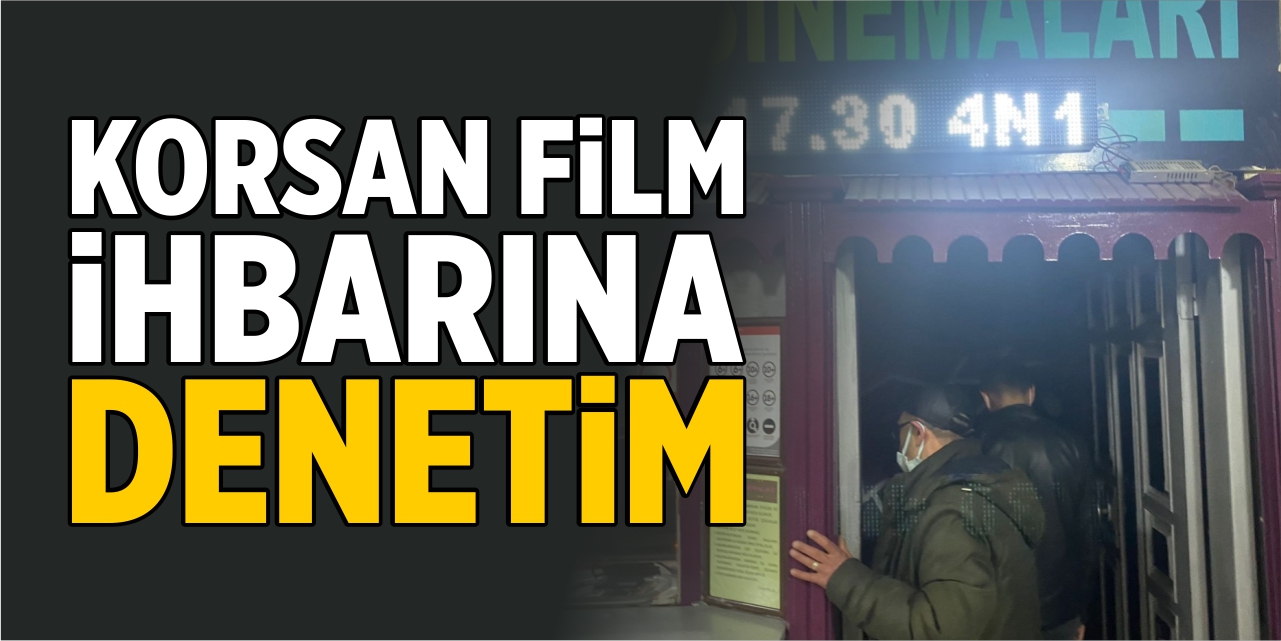 Korsan film ihbarına denetim